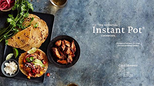 The Essential Instant Pot Cookbook: Fresh and Foolproof Recipes for Your Electric Pressure Cooker